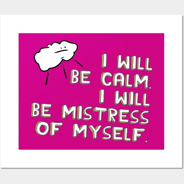 I Will Be Calm. I Will Be Mistress of Myself. Wall Art by Xanaduriffic